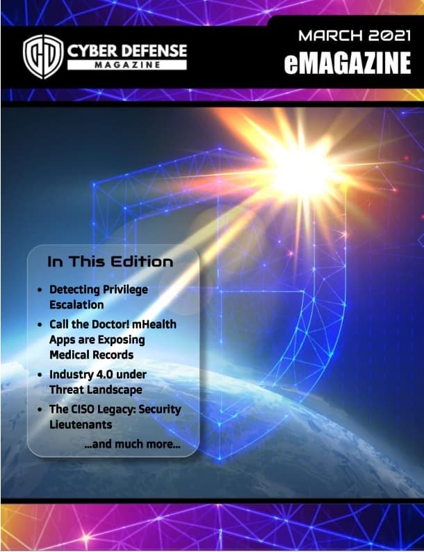 Cyber Defense Magazine – March 2021 has arrived. Enjoy it!