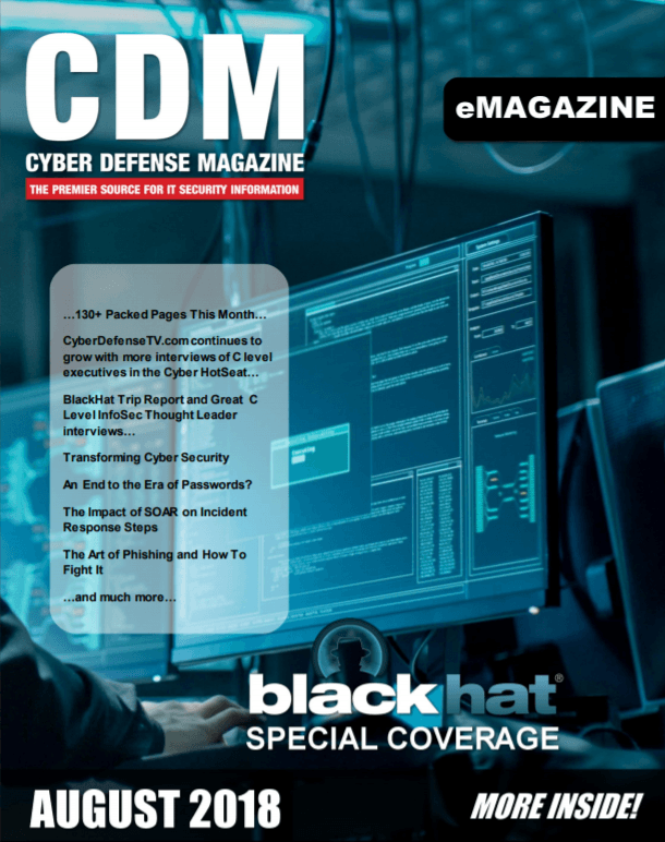 Cyber Defense Magazine – August 2018 has arrived. Enjoy it!